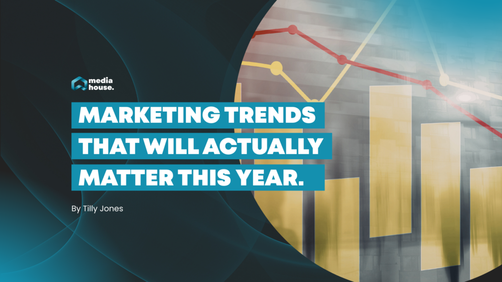 Marketing Trends That Will Actually Matter This Year