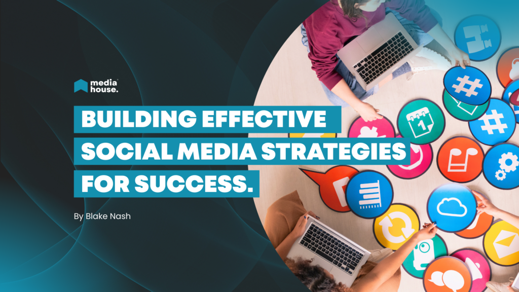 Building Effective Social Media Strategies for Success