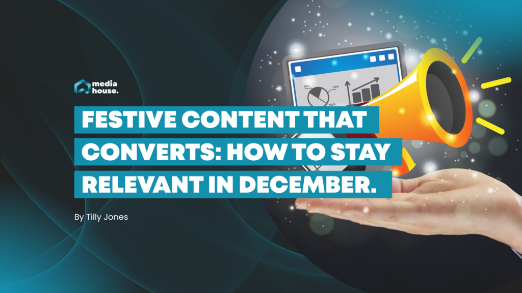 Festive Content That Converts: How To Stay Relevant Over The Holidays