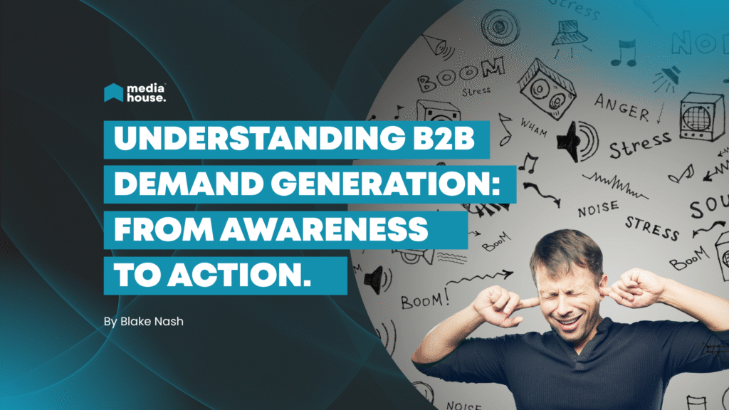 Understanding B2B Demand Generation: From Awareness to Action