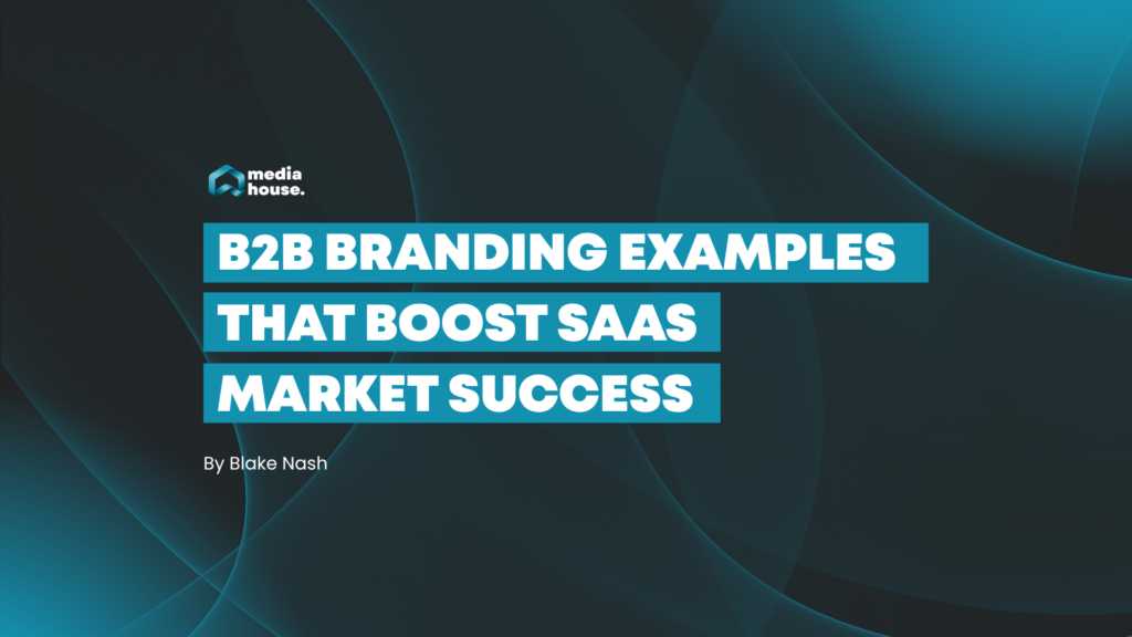 B2B branding examples that boost SaaS market success